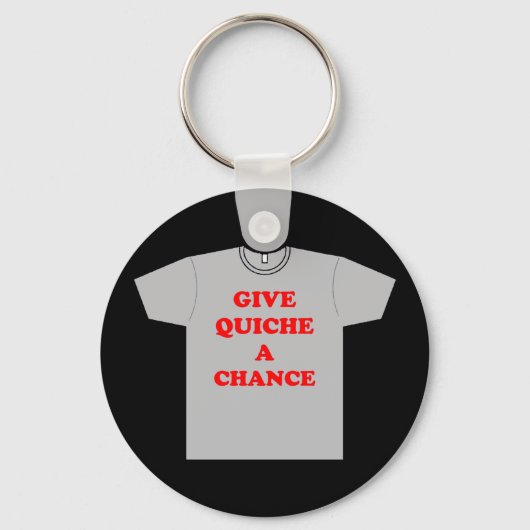 "Geef Quiche A Chance" Sleutelhanger (Voorkant)