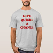 GEEF QUICHE EEN KANS T-SHIRT (Voorkant)