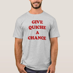 GEEF QUICHE EEN KANS T-SHIRT