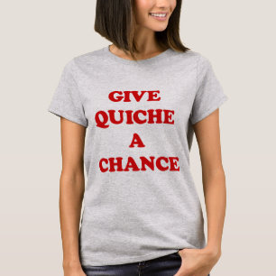 GEEF QUICHE EEN KANS T-SHIRT