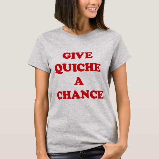 GEEF QUICHE EEN KANS T-SHIRT (Voorkant)