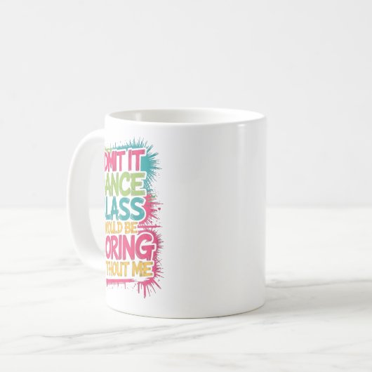Geef toe dat Dance CL saai zou zijn zonder mij gra Koffiemok (Voorkant links)