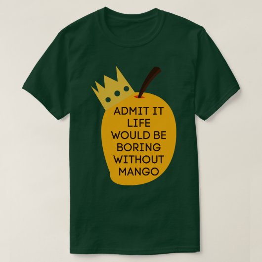 Geef toe dat het leven saai zou zijn zonder Mango T-shirt (Design voorkant)
