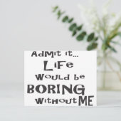 Geef toe dat het leven saai zou zijn zonder mij. briefkaart (Staand voorkant)