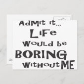 Geef toe dat het leven saai zou zijn zonder mij. briefkaart (Voorkant / Achterkant)