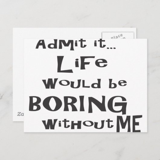 Geef toe dat het leven saai zou zijn zonder mij. briefkaart (Voorkant / Achterkant)