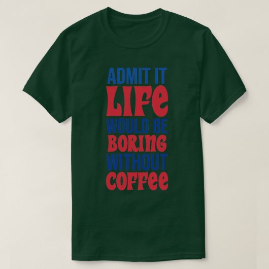 Geef toe dat het leven zonder koffie zou gaan bran t-shirt (Design voorkant)