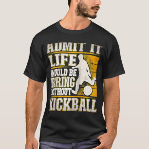 Geef toe dat het leven zou vechten zonder Kickball T-shirt
