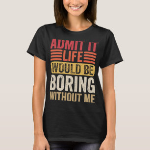 Geef toe dat het leven zou verdienen zonder Humor T-shirt