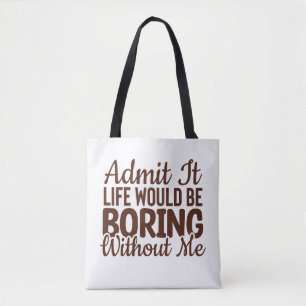 Geef toe dat het leven zou verdienen zonder mij, g tote bag