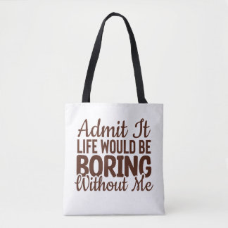 Geef toe dat het leven zou verdienen zonder mij, g tote bag