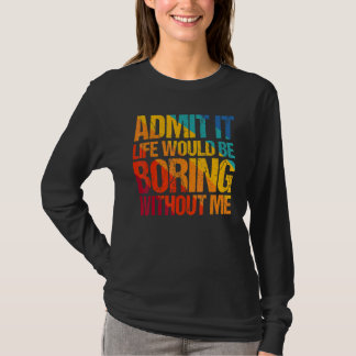 Geef toe dat het leven zou verdienen zonder mij Ge T-shirt