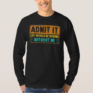 Geef toe dat het leven zou verdienen zonder mij Ge T-shirt