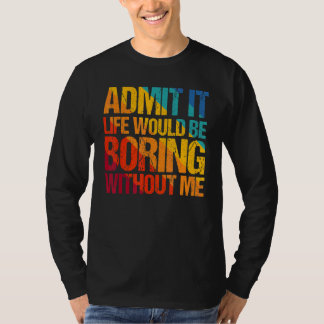 Geef toe dat het leven zou verdienen zonder mij Ge T-shirt