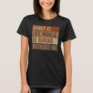 Geef toe dat het leven zou verdienen zonder mij gr t-shirt