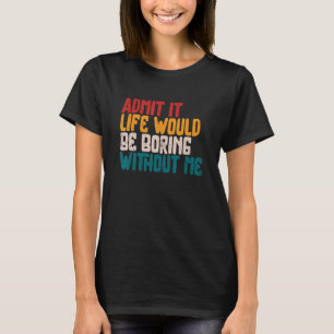 Geef toe dat het Leven zou verdienen zonder mij Hu T-shirt