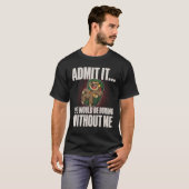 Geef toe dat het leven zou verdienen zonder mij... t-shirt (Voorkant volledig)