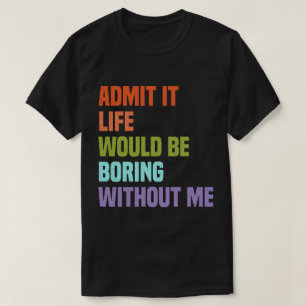 Geef toe dat het leven zou verdienen zonder mij Vi T-shirt