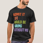 Geef toe dat het leven zou verdienen zonder mij Vi T-shirt (Voorkant)