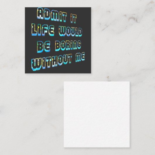 Geef toe dat het leven zou verdienen zonder mij Vi Vierkante Visitekaartje (Voorkant / Achterkant)
