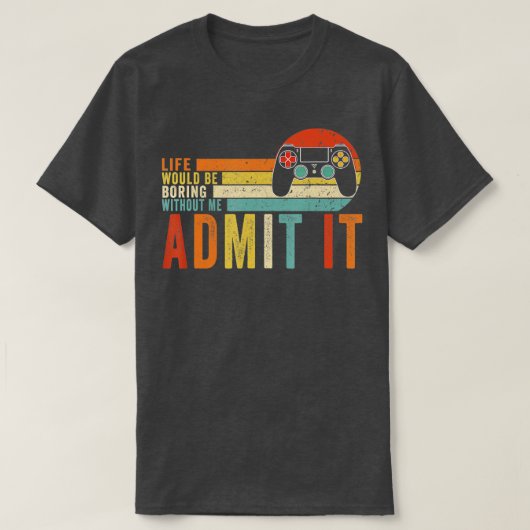 Geef toe dat het leven zou verdienen zonder mijGam T-shirt (Design voorkant)