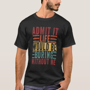 Geef toe dat het leven zou verdienen zonder mijn v t-shirt