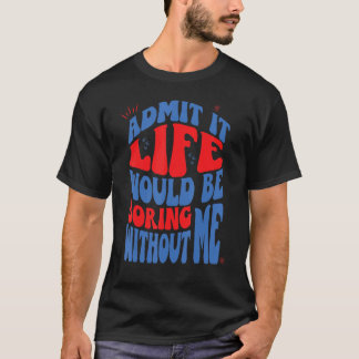 Geef toe dat het leven zou winnen zonder mij Retro T-shirt