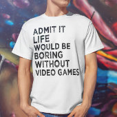 Geef toe dat het leven zou winnen zonder videospel t-shirt