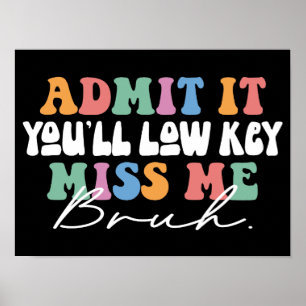 Geef toe dat je lage sleutel me mist bruh grappig poster