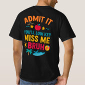 Geef toe dat je lage sleutel me mist bruh grappige t-shirt (Achterkant)