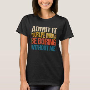 Geef toe dat je leven zou verdienen zonder mij 1 t-shirt