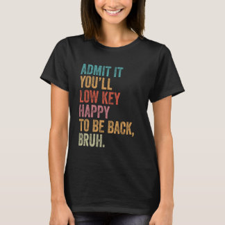 Geef toe dat je Low Key blij zult zijn om terug te T-shirt