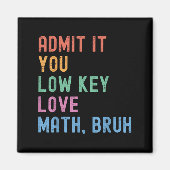 Geef toe dat je low-key liefde Wiskunde bruh docen Magneet (Voorkant)