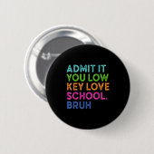 Geef toe dat je low-key liefdesschool grappig teru ronde button 5,7 cm (Voorkant /achterkant)