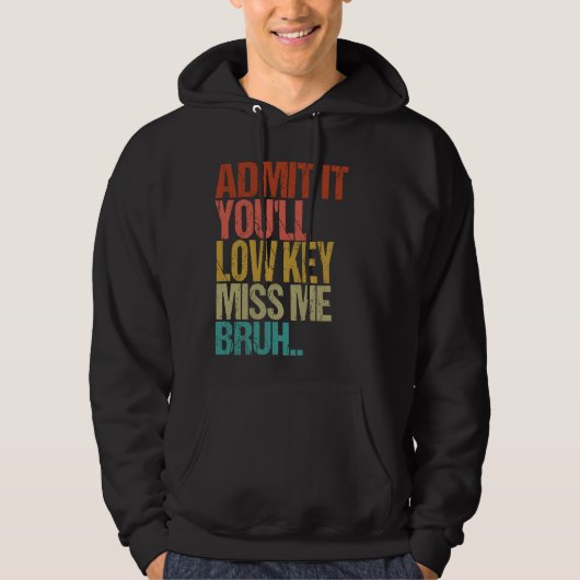 Geef toe dat je low key mist me bruh grappige lera hoodie (Voorkant)