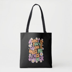 Geef toe dat je me deze zomer gaat missen tote bag