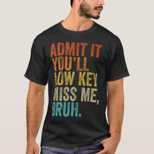 Geef toe dat je me lage sleutels mist, bruh lerare t-shirt