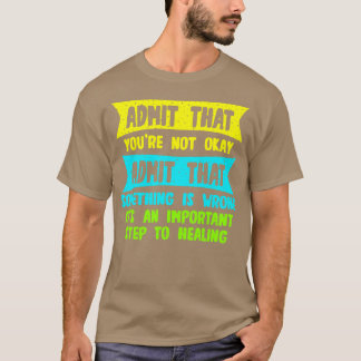 Geef toe dat je niet in orde bent en geef toe dat t-shirt