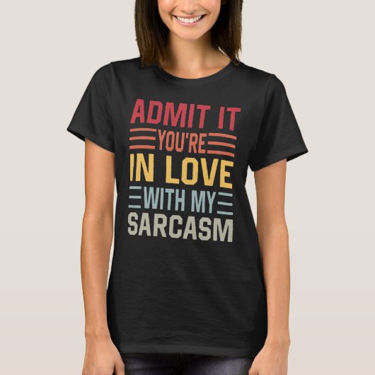 Geef toe dat je verliefd bent op mijn Sarcasm T-shirt (Voorkant)