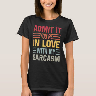 Geef Toe Dat Je Verliefd Bent Op Mijn Sarcastische T-shirt