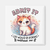 Geef Toe Het Leven Zou Saai Zijn Grappig Geschenk Magneet (Voorkant)