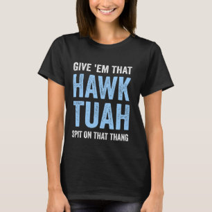 Geef ze die Hawk Tuah Funny Hawk Tush Meme Adult T-shirt