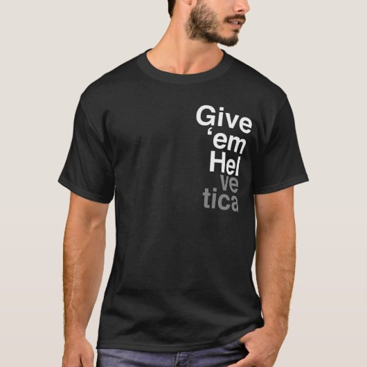 Geef ze Helvetica Graphic Designers Shirt (Voorkant)
