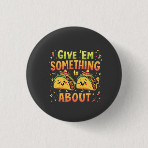 Geef ze iets aan Taco over Cinco de Mayo Ronde Button 3,2 Cm