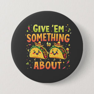 Geef ze iets aan Taco over Cinco de Mayo Ronde Button 7,6 Cm