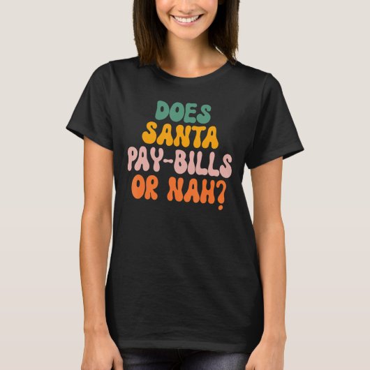 Geeft Santa Pay Bills of Nah T-shirt (Voorkant)
