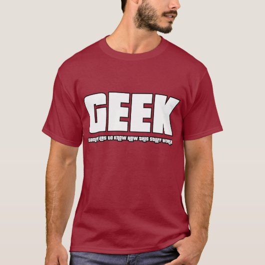Geek - Iemand moet weten hoe dit spul werkt T-shirt (Voorkant)