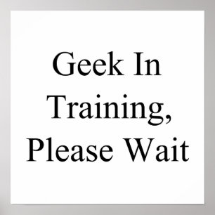 Geek in opleiding, gelieve te wachten poster