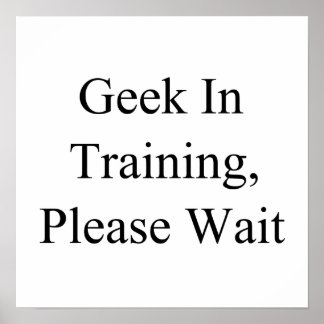 Geek in opleiding, gelieve te wachten poster
