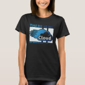 Geek Tech There Is No Cloud ..Just Someone Else's T-shirt (Voorkant)